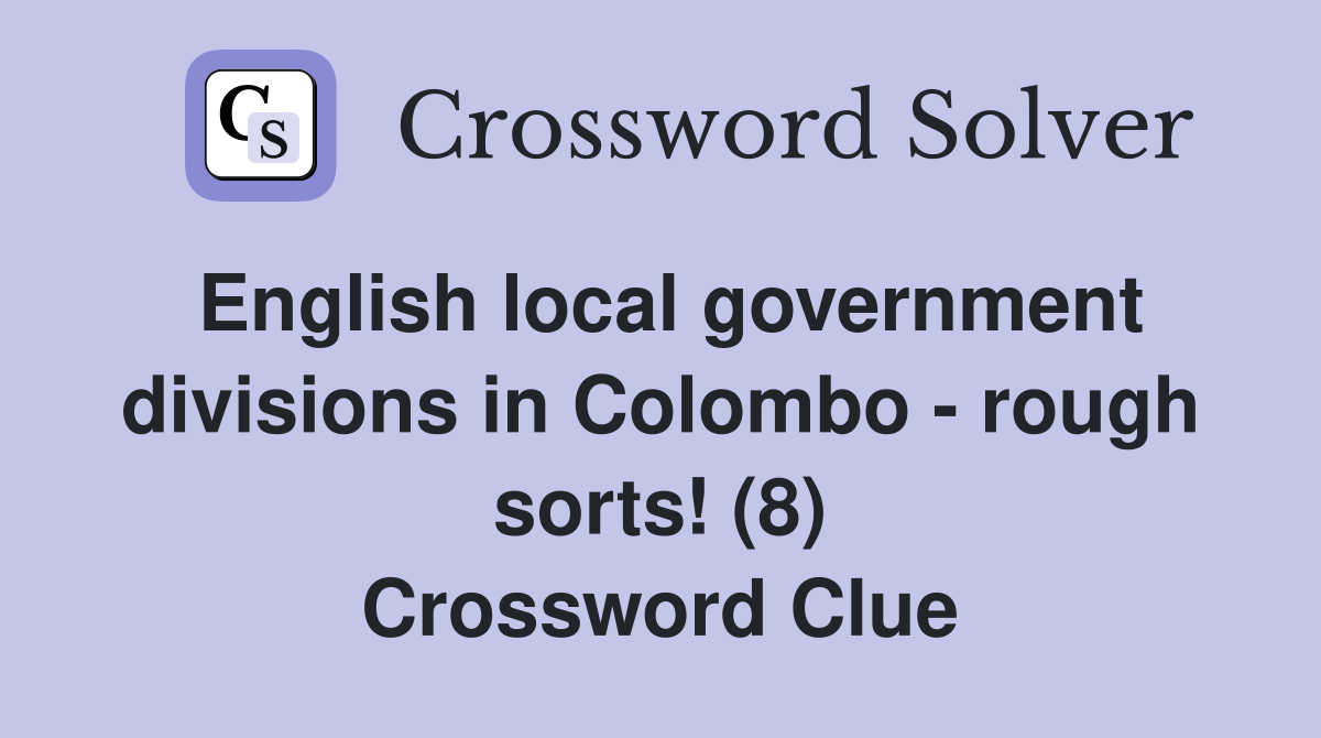 English local government divisions in Colombo - rough sorts! (8) Crossword Clue
