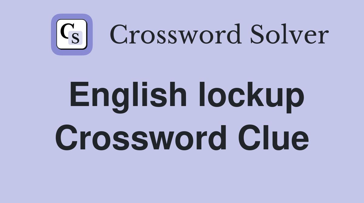 English lockup Crossword Clue