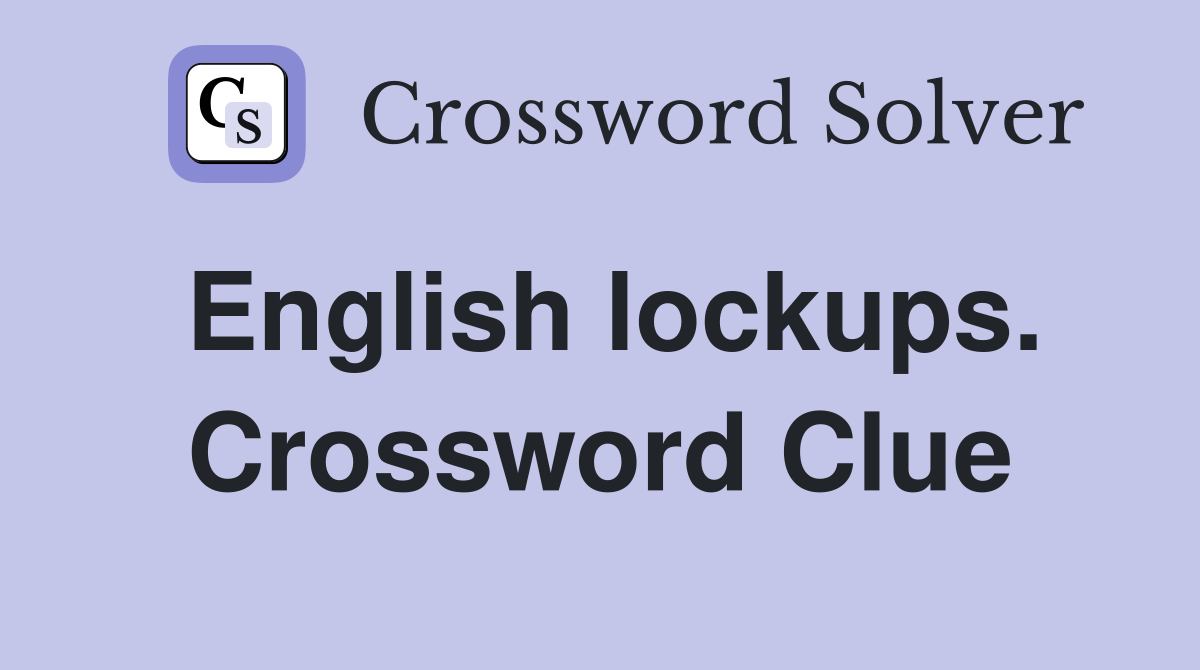 English lockups. Crossword Clue