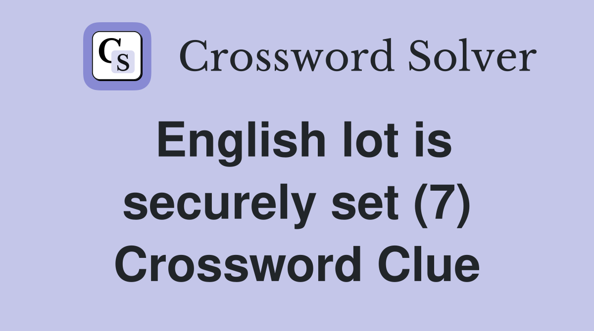 English lot is securely set (7) Crossword Clue
