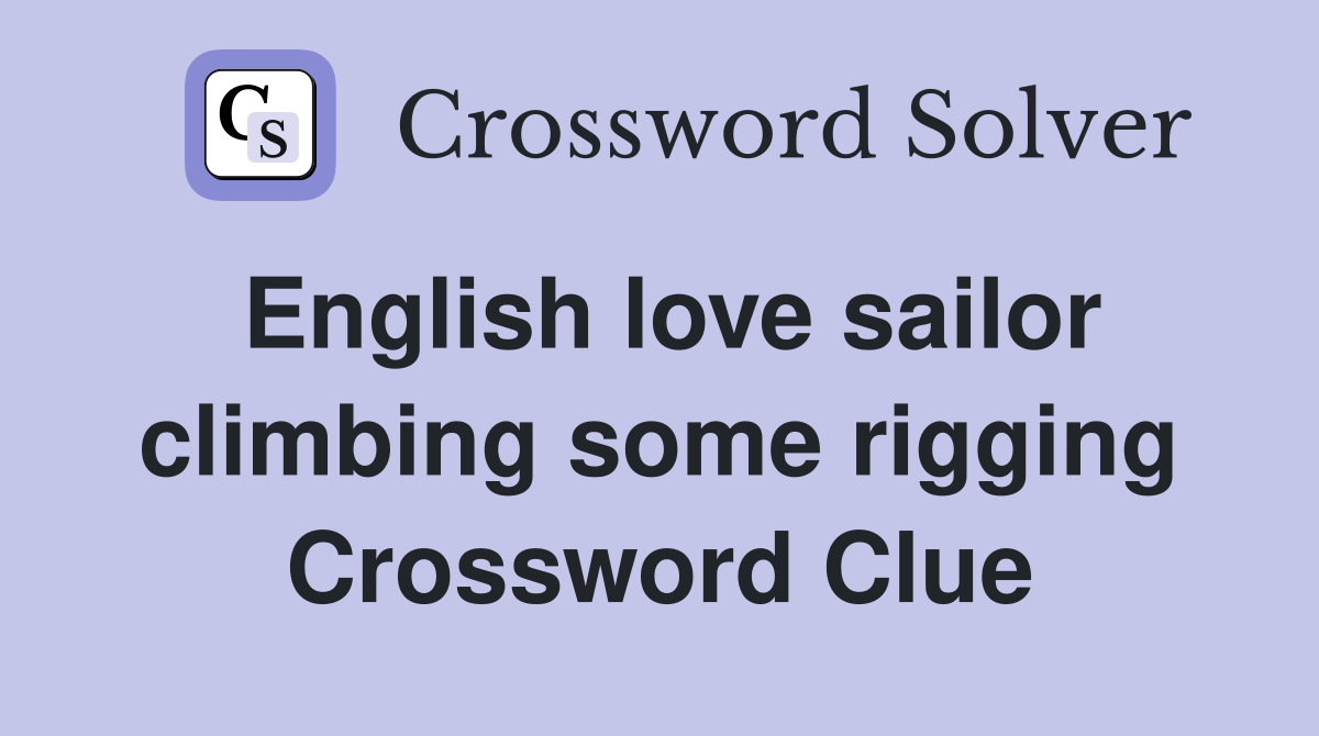 English love sailor climbing some rigging Crossword Clue
