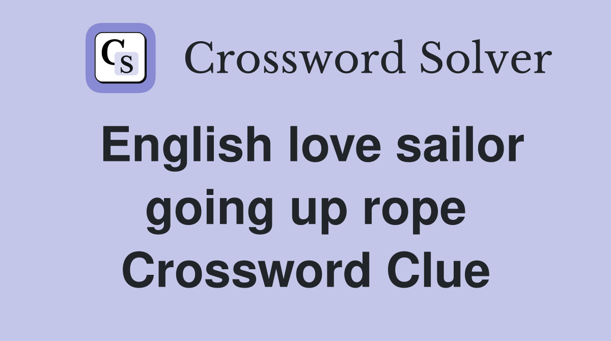 English love sailor going up rope Crossword Clue