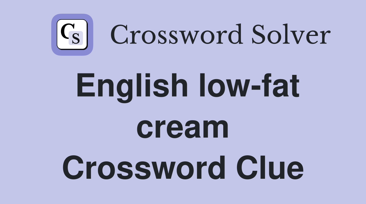 English low-fat cream Crossword Clue