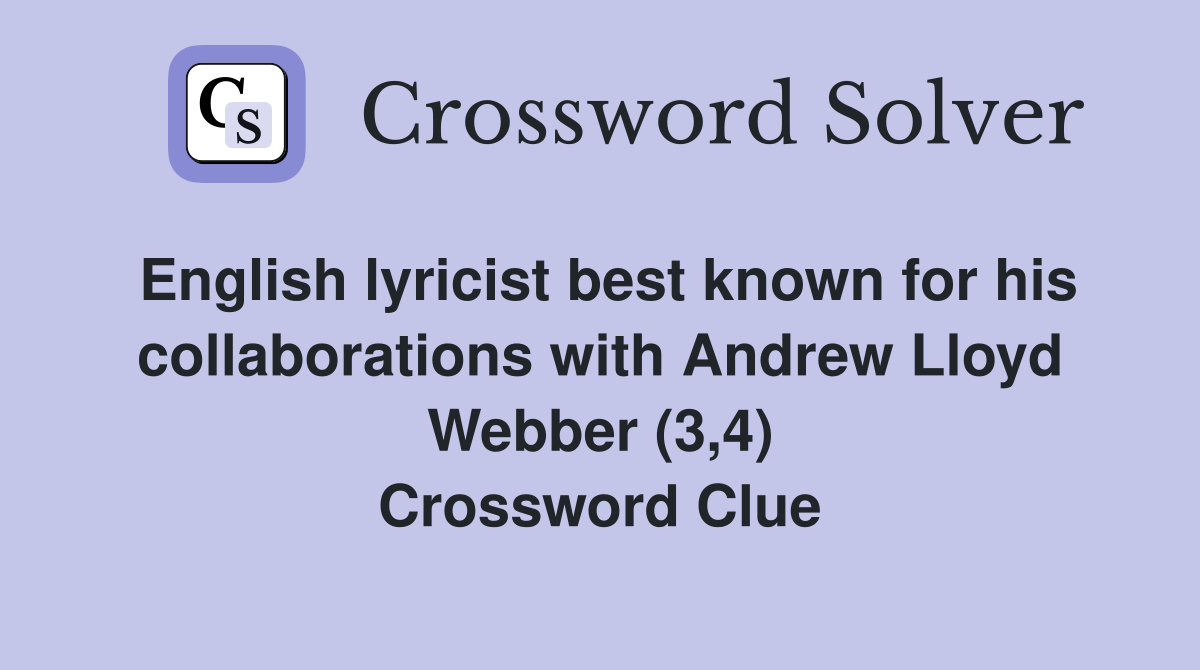 English lyricist best known for his collaborations with Andrew Lloyd Webber (3,4) Crossword Clue
