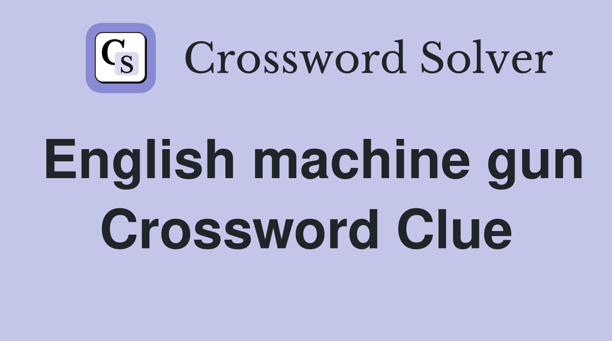 English machine gun Crossword Clue