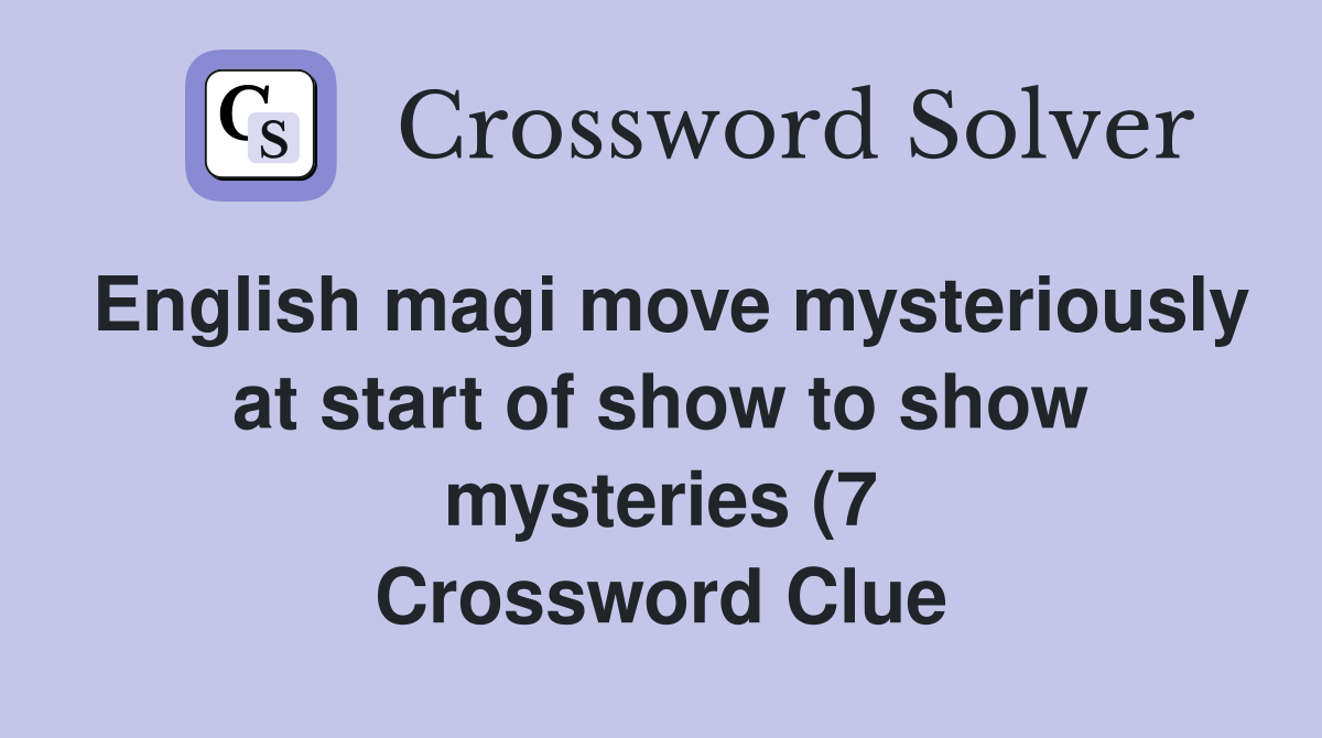 English magi move mysteriously at start of show to show mysteries (7 English magi move mysteriously at start of show to show mysteries (7