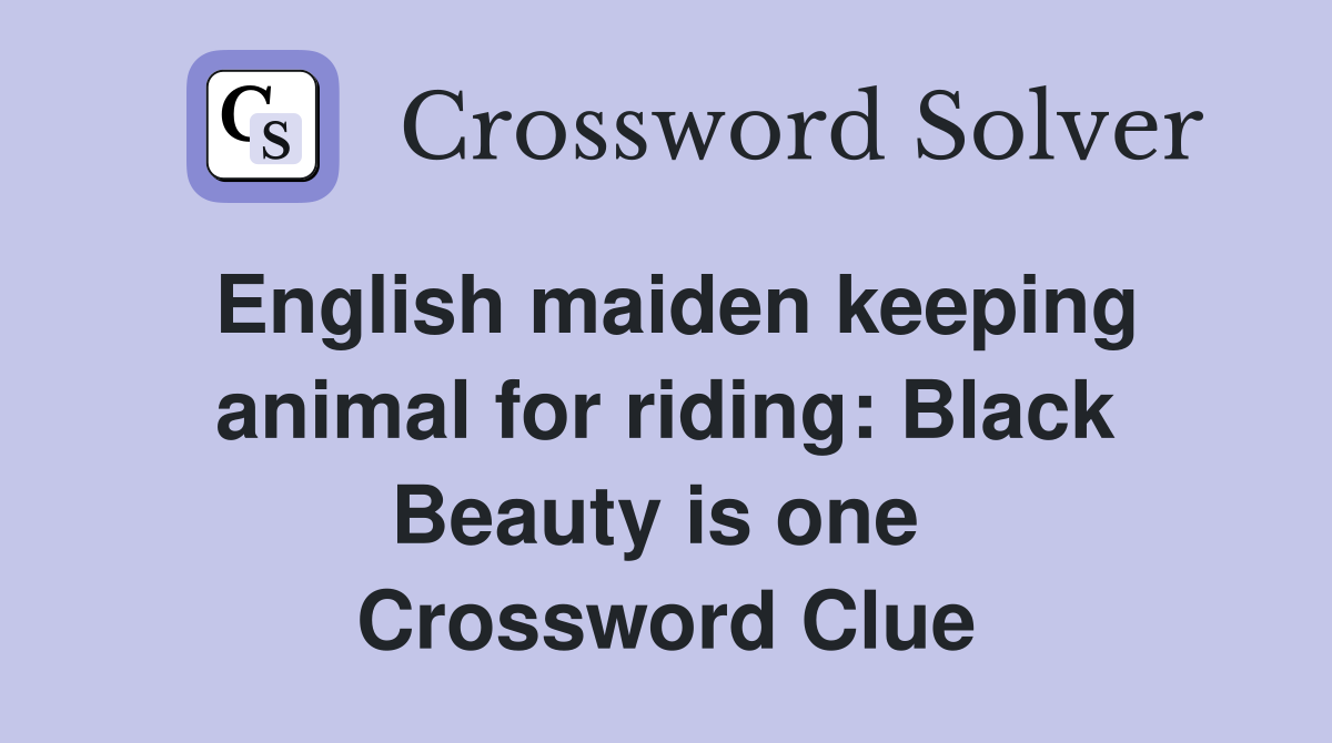 English maiden keeping animal for riding: Black Beauty is one  Crossword Clue