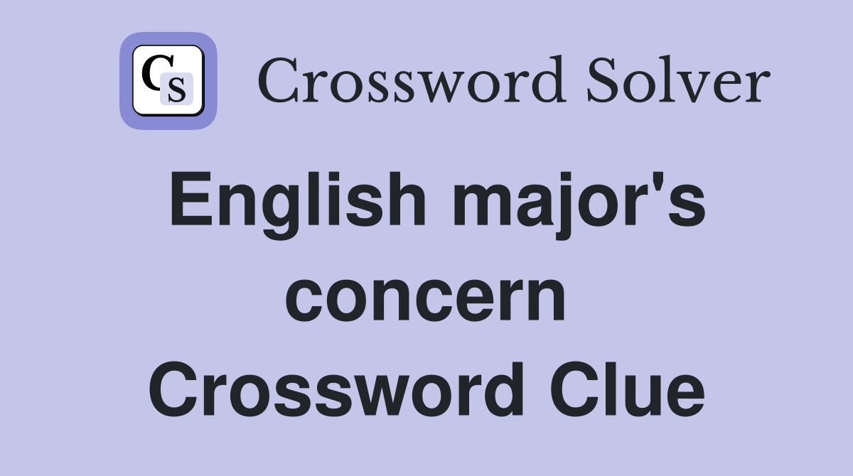 English major's concern Crossword Clue