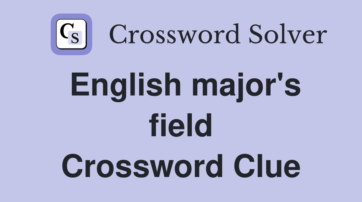 English major's field Crossword Clue