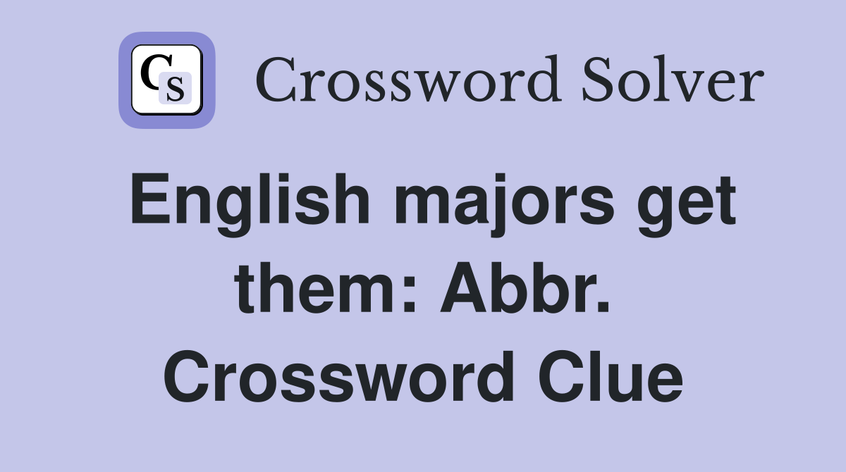 English majors get them: Abbr. Crossword Clue