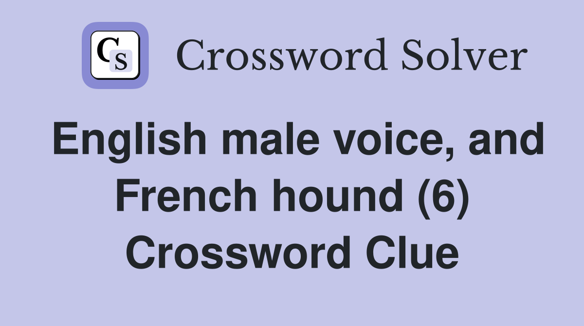 English male voice, and French hound (6) Crossword Clue