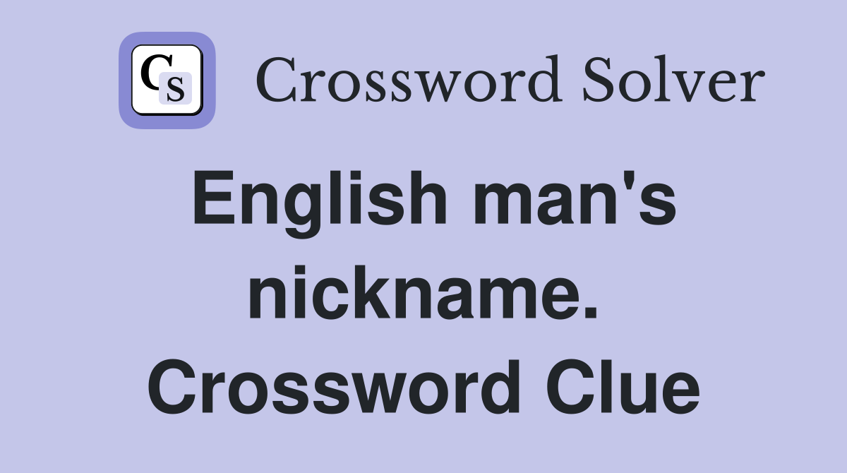 English man's nickname. Crossword Clue