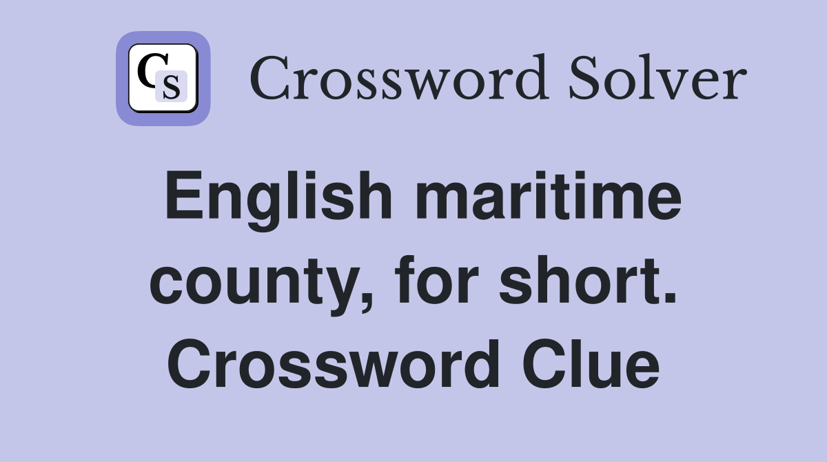 English maritime county, for short. Crossword Clue