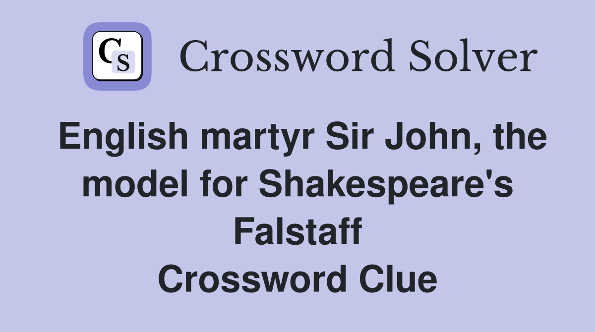 English martyr Sir John, the model for Shakespeare's Falstaff Crossword Clue