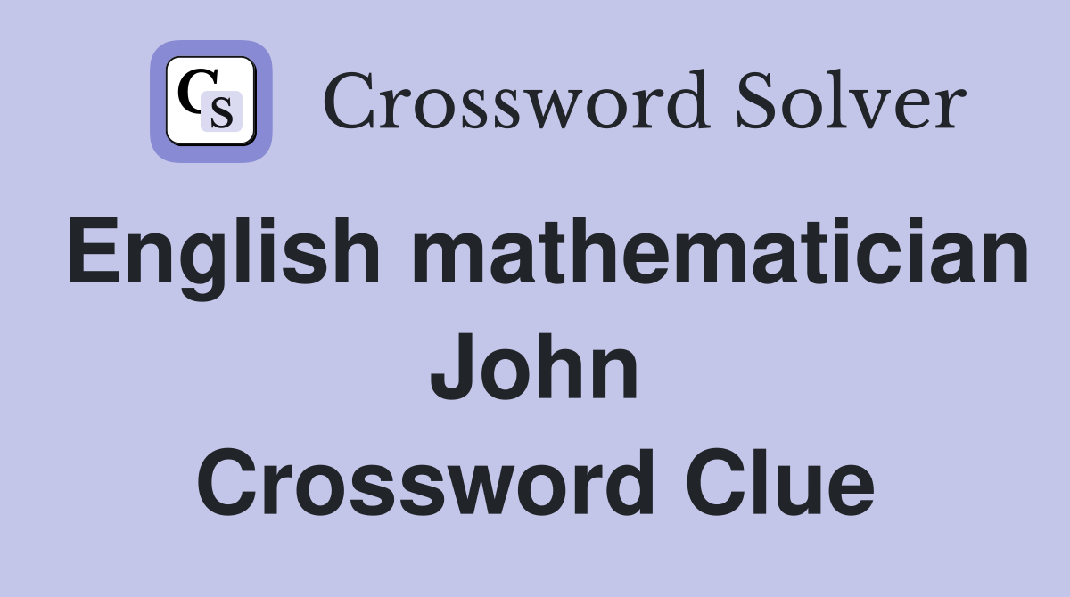 English mathematician John Crossword Clue