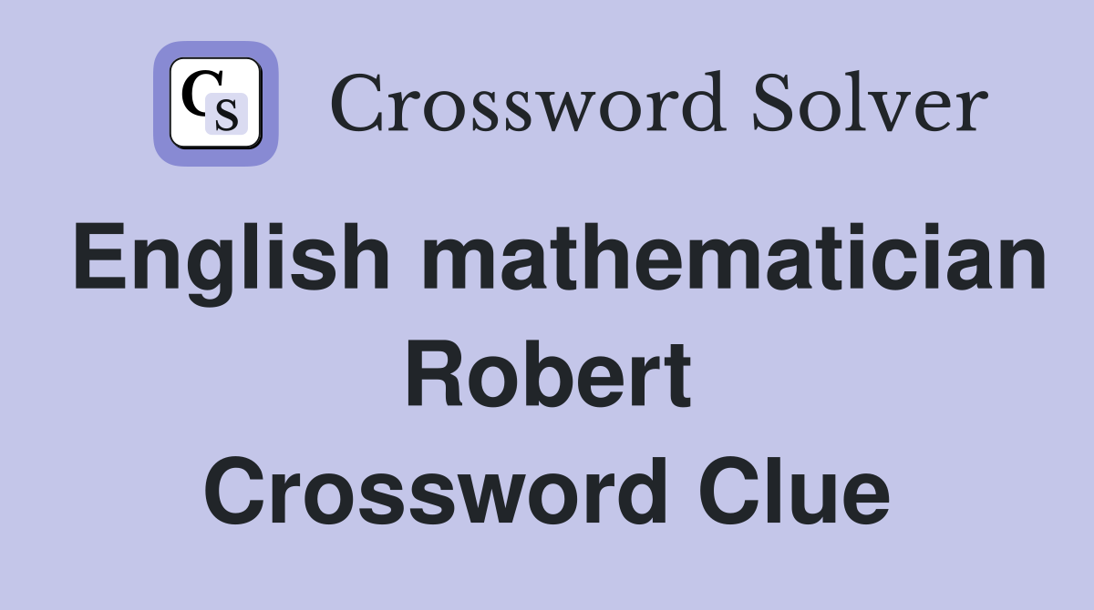 English mathematician Robert Crossword Clue