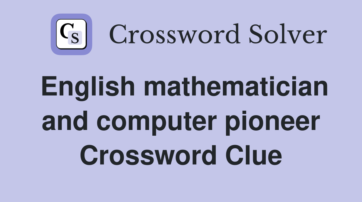 English mathematician and computer pioneer Crossword Clue