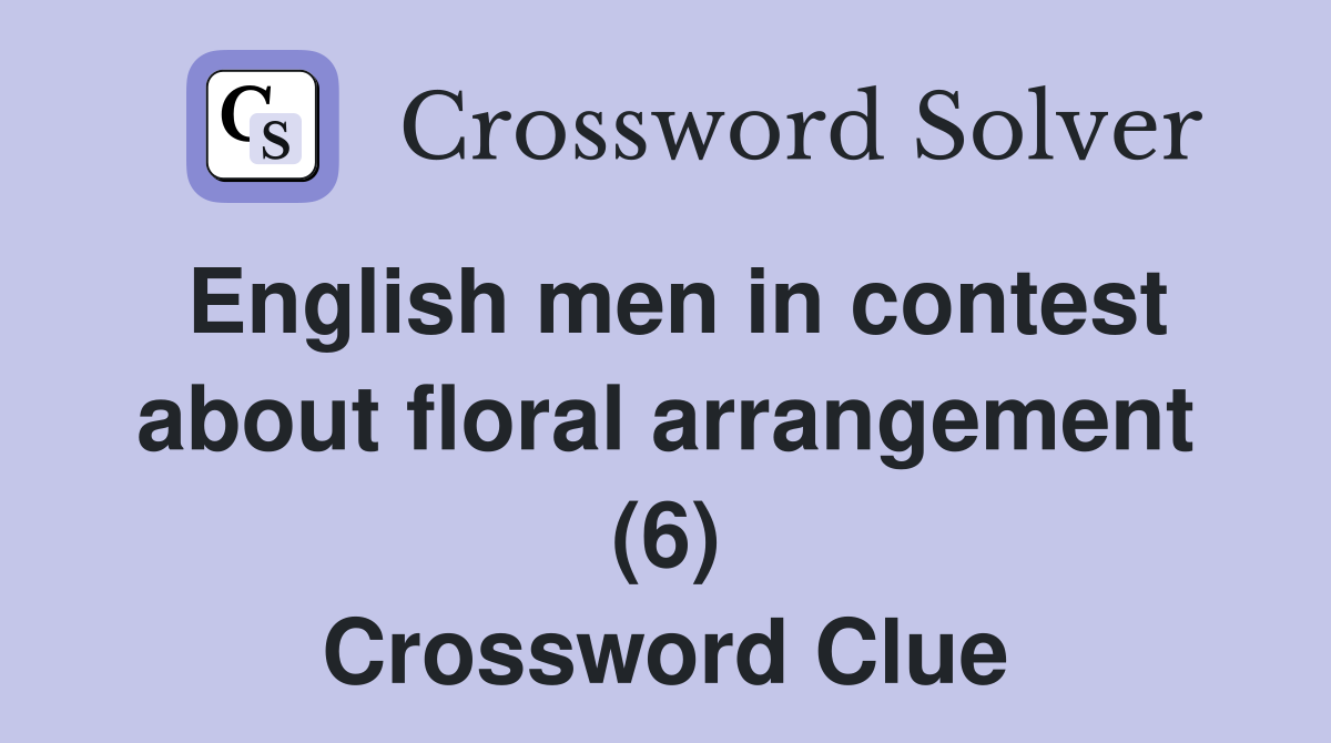 English men in contest about floral arrangement (6) Crossword Clue