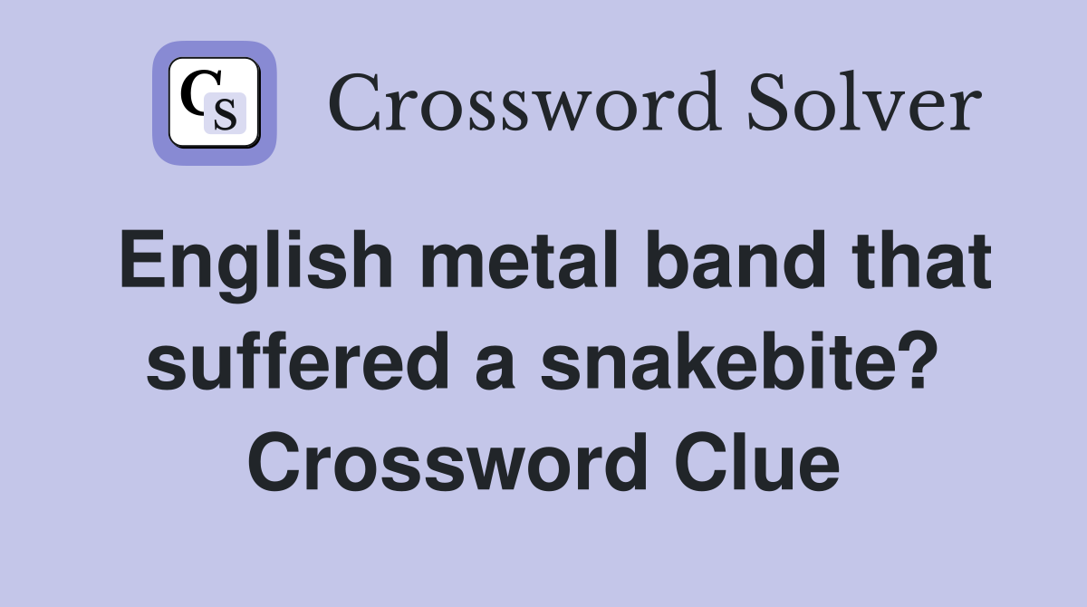 English metal band that suffered a snakebite? Crossword Clue