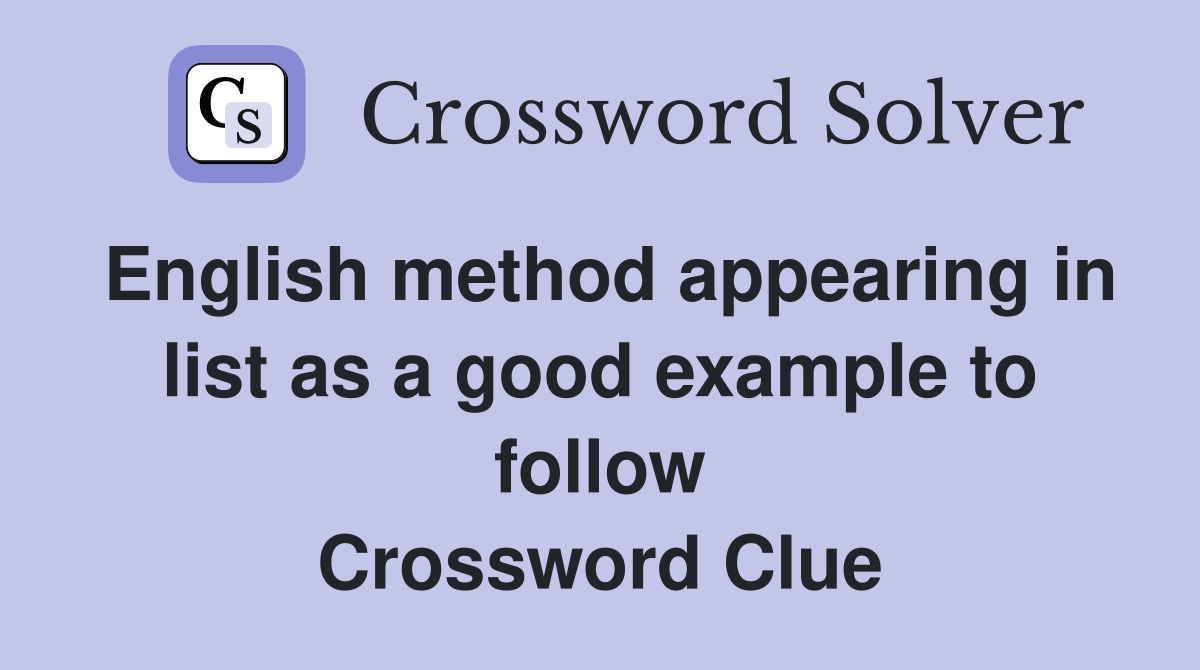 English method appearing in list as a good example to follow Crossword Clue