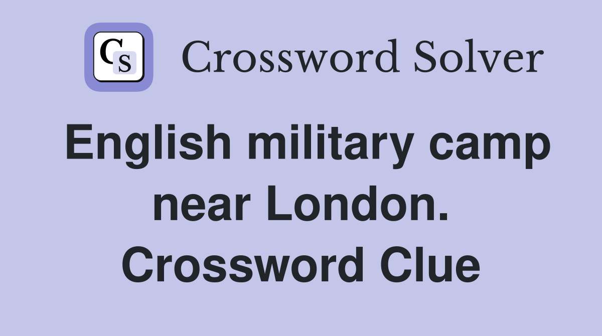 English military camp near London. Crossword Clue