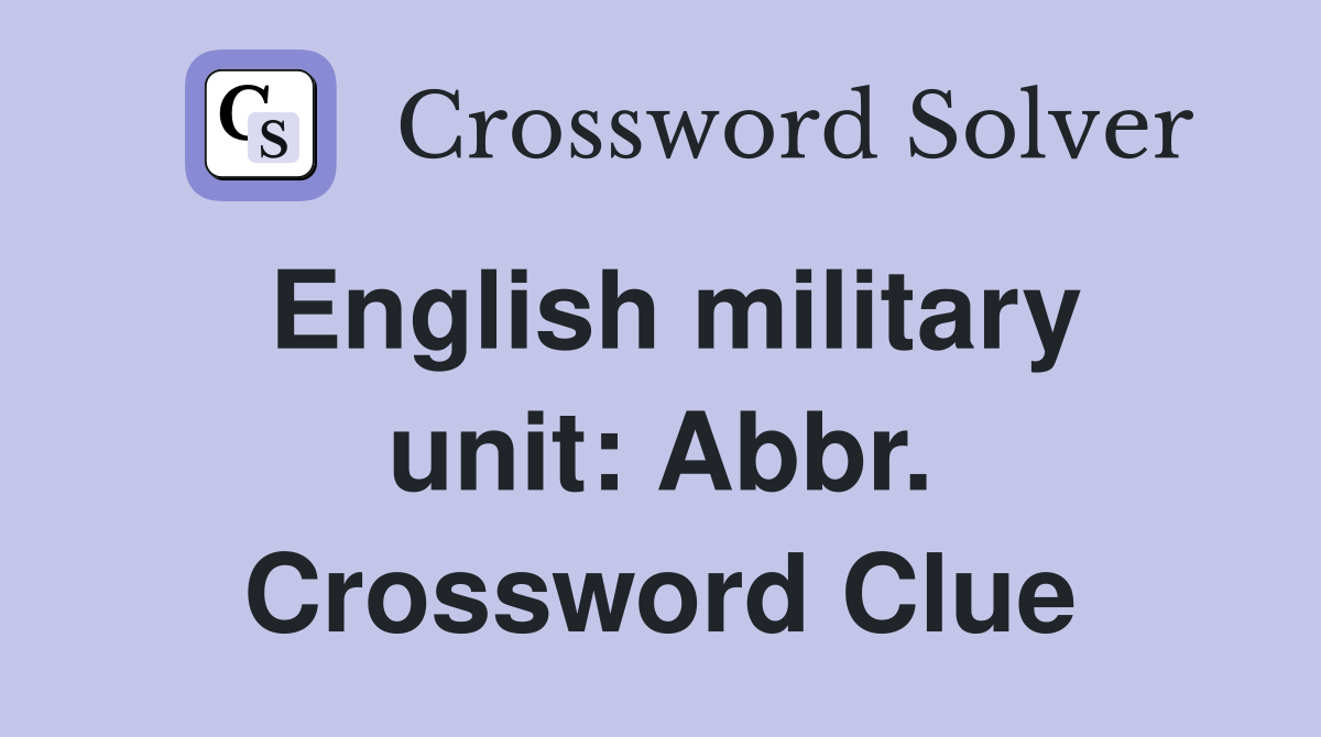 English military unit: Abbr. Crossword Clue