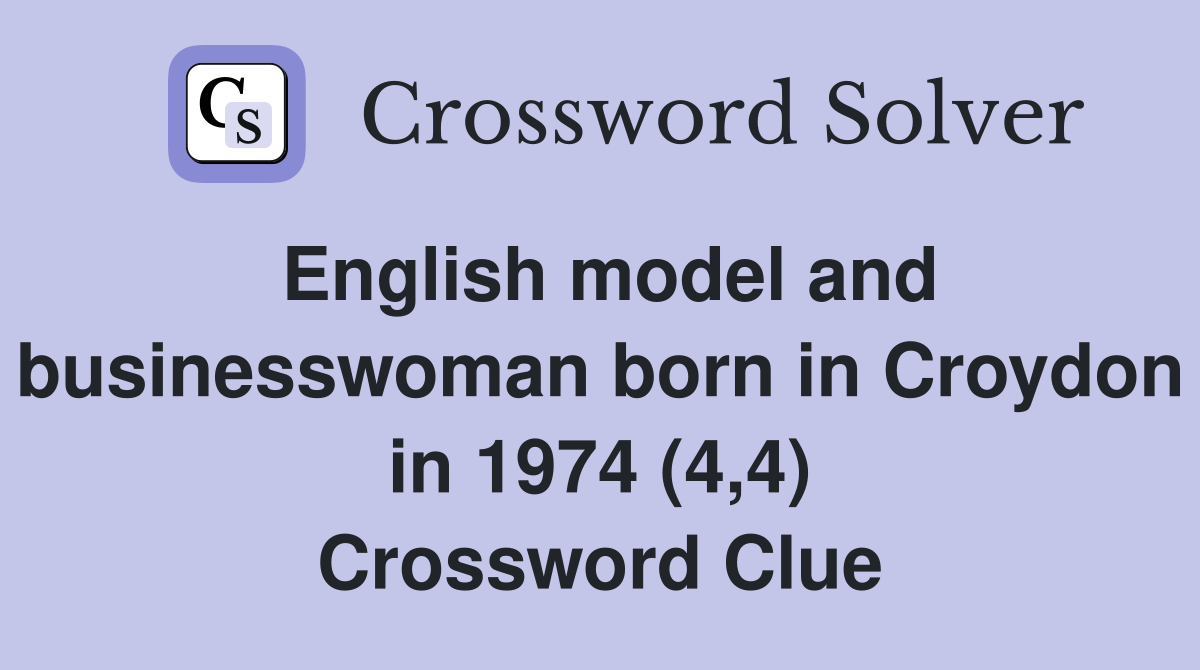 English model and businesswoman born in Croydon in 1974 (4,4) Crossword Clue