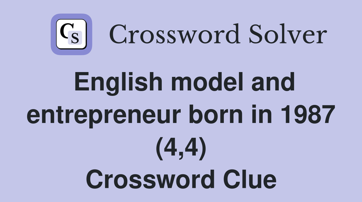 English model and entrepreneur born in 1987 (4,4) Crossword Clue