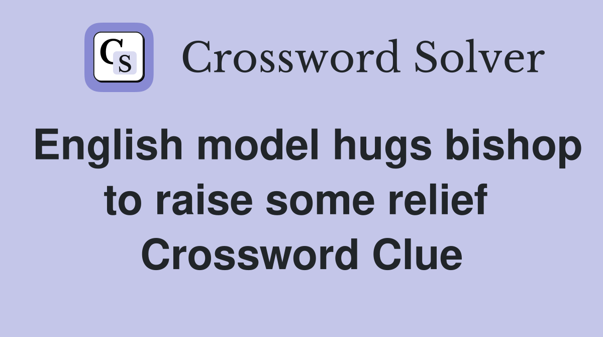 English model hugs bishop to raise some relief  Crossword Clue