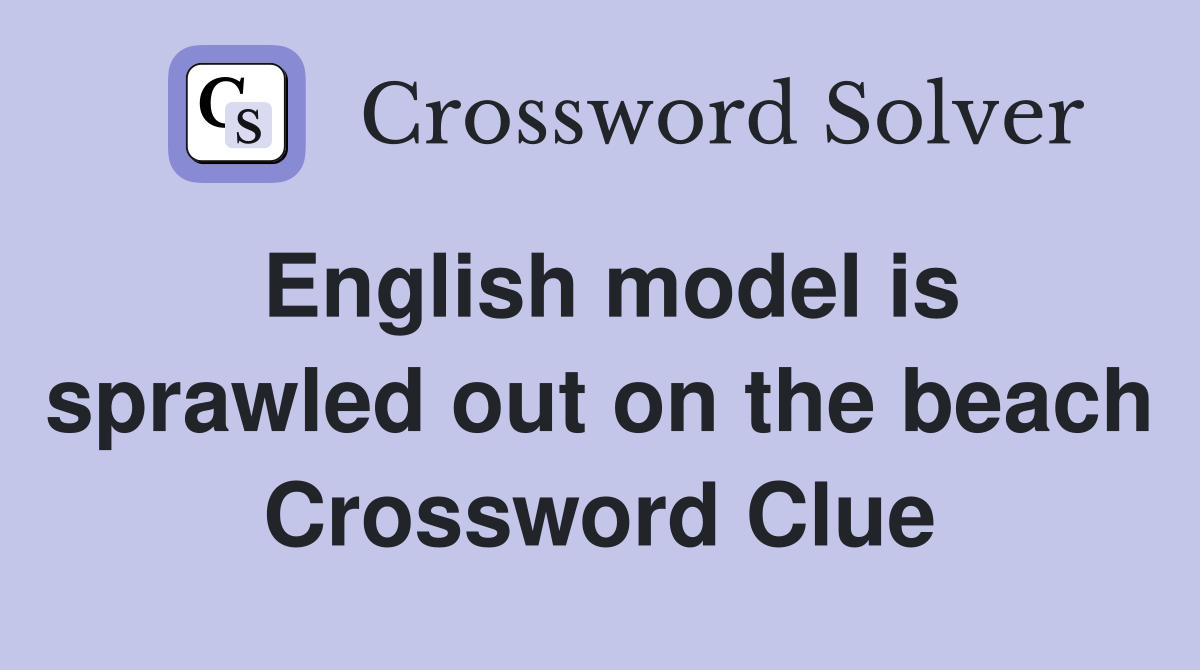 English model is sprawled out on the beach Crossword Clue