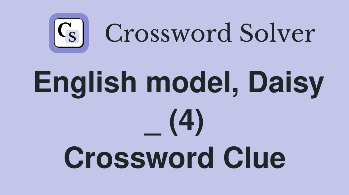 English model, Daisy _ (4) Crossword Clue