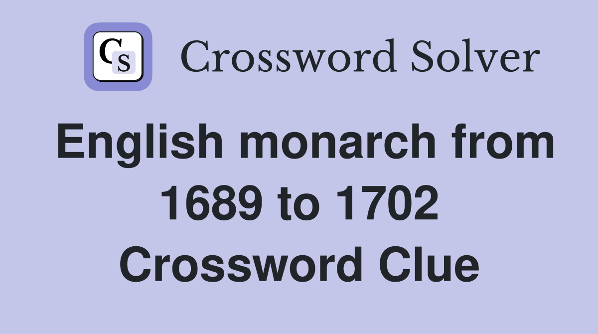 English monarch from 1689 to 1702 Crossword Clue