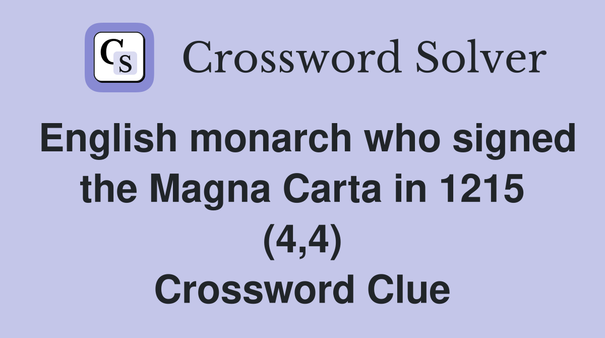 English monarch who signed the Magna Carta in 1215 (4,4) Crossword Clue