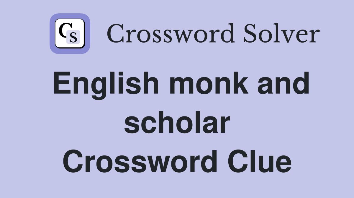 English monk and scholar Crossword Clue