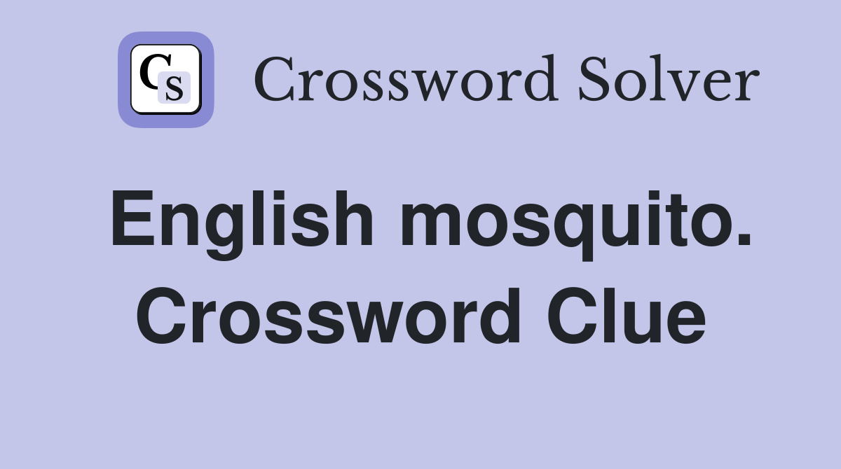 English mosquito. Crossword Clue