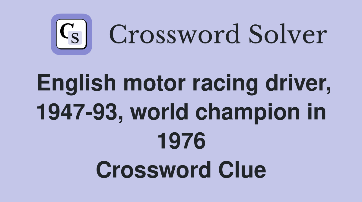 English motor racing driver, 1947-93, world champion in 1976 Crossword Clue