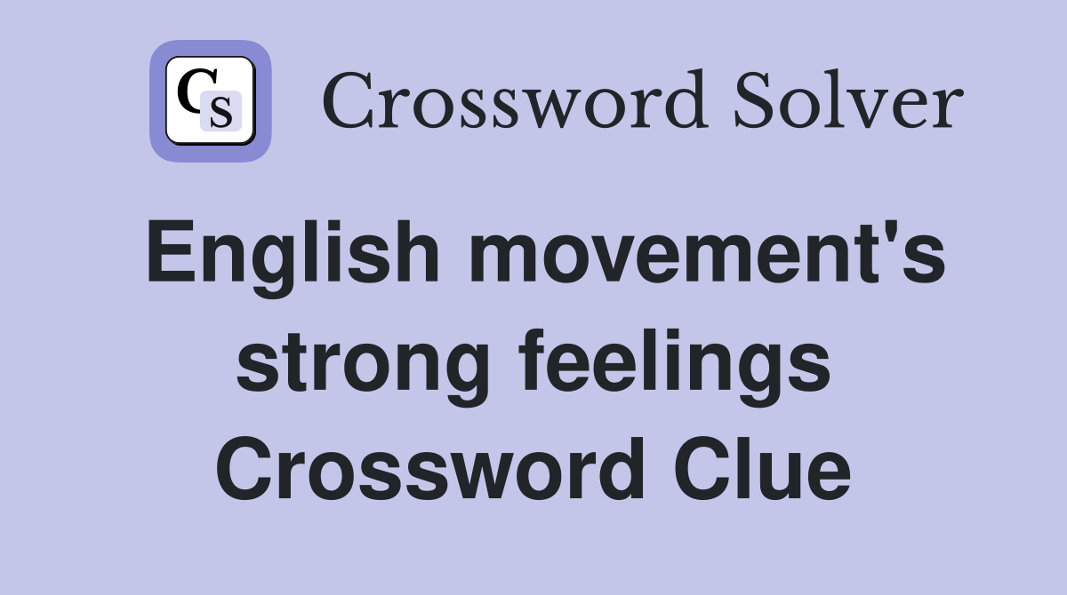 English movement's strong feelings Crossword Clue