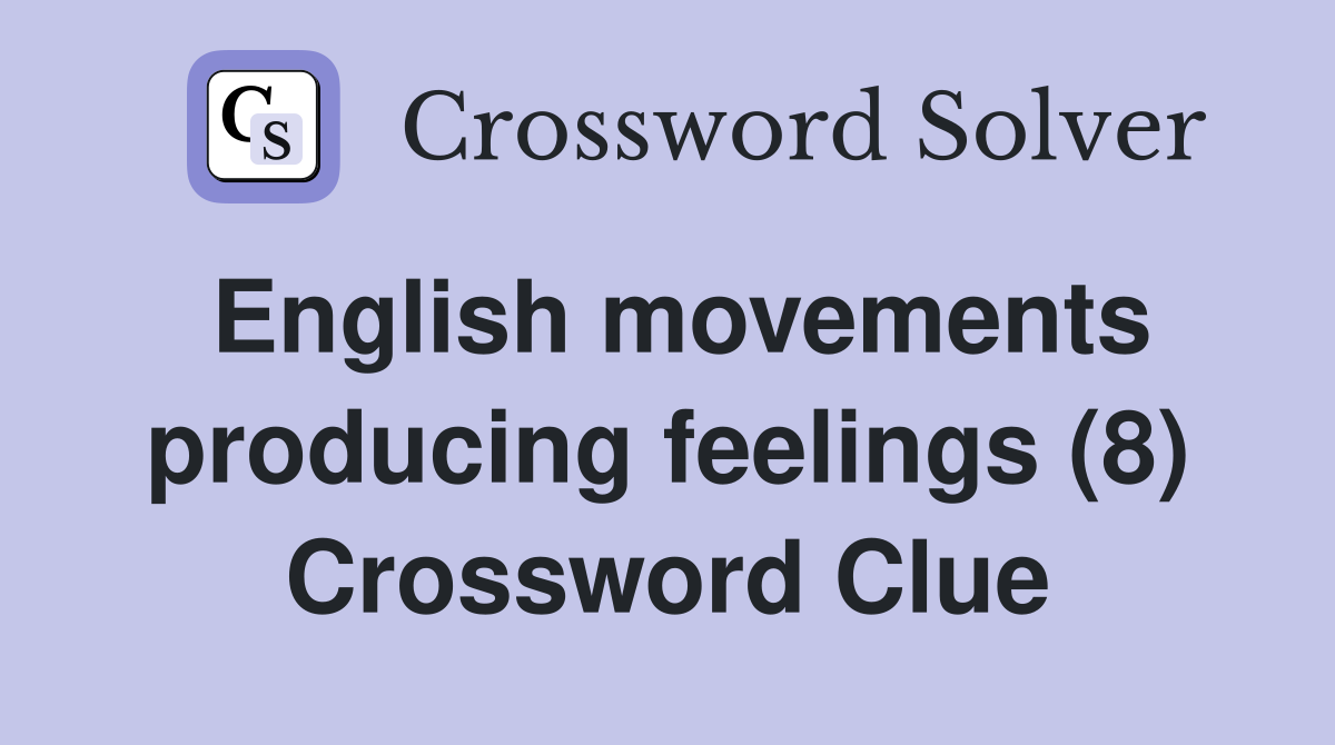 English movements producing feelings (8) Crossword Clue