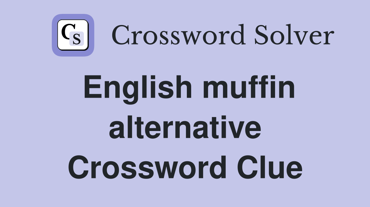 English muffin alternative Crossword Clue