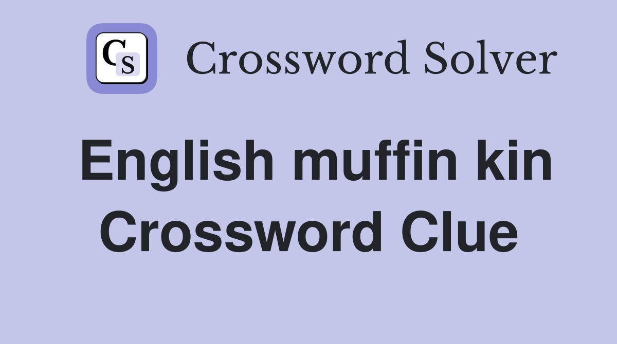 English muffin kin Crossword Clue
