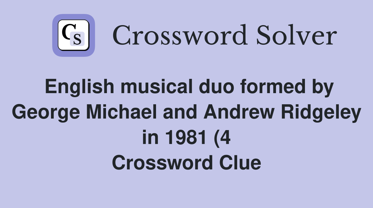 English musical duo formed by George Michael and Andrew Ridgeley in English musical duo formed by George Michael and Andrew Ridgeley in