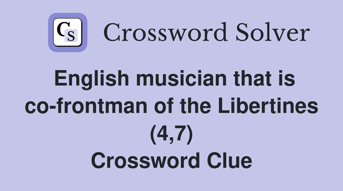 English musician that is co-frontman of the Libertines (4,7) Crossword Clue