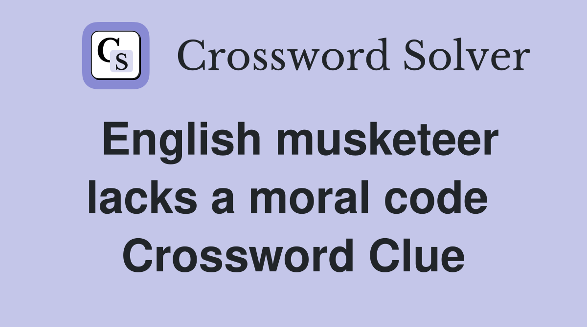 English musketeer lacks a moral code  Crossword Clue