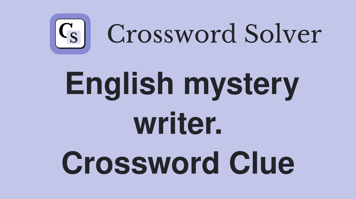 English mystery writer. Crossword Clue