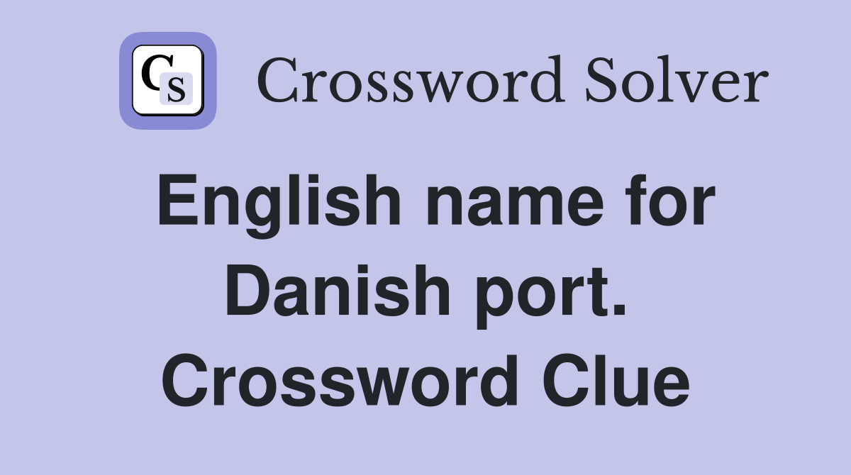 English name for Danish port. Crossword Clue