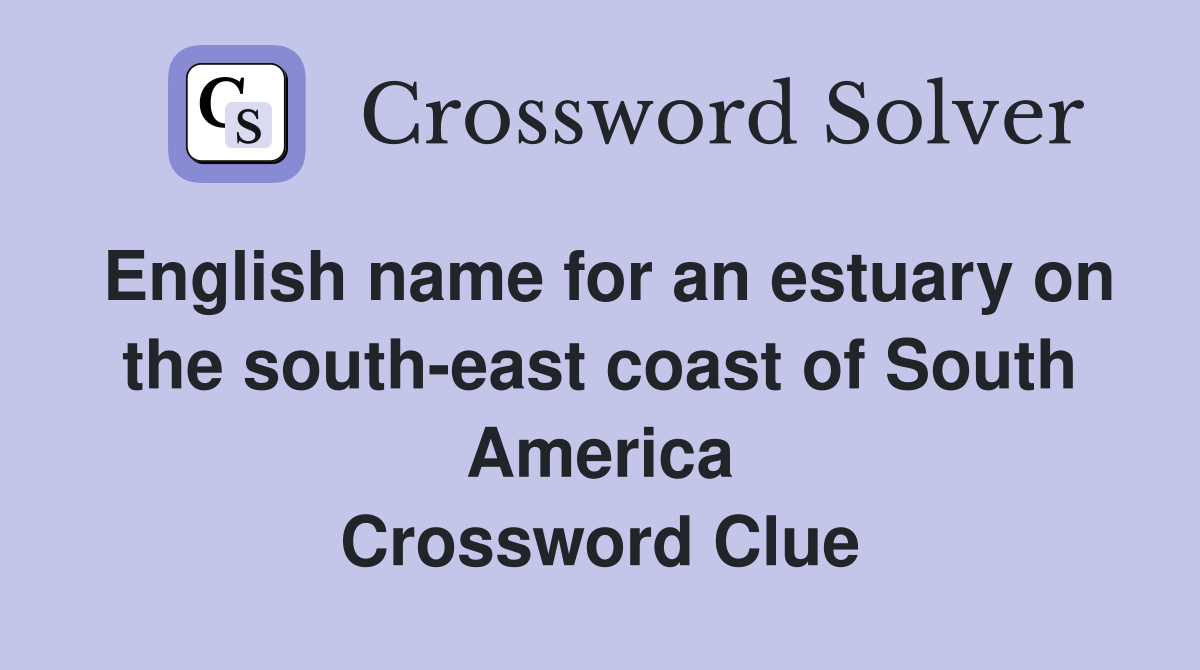 English name for an estuary on the south-east coast of South America Crossword Clue