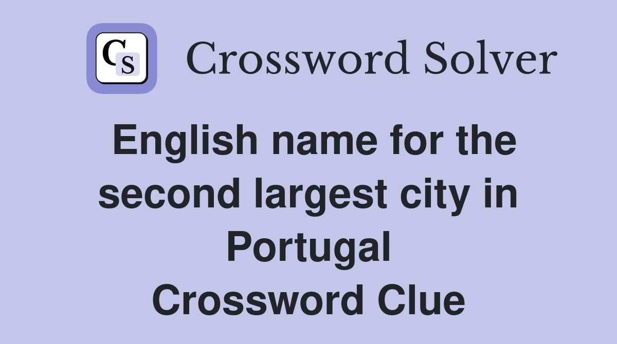 English name for the second largest city in Portugal Crossword Clue