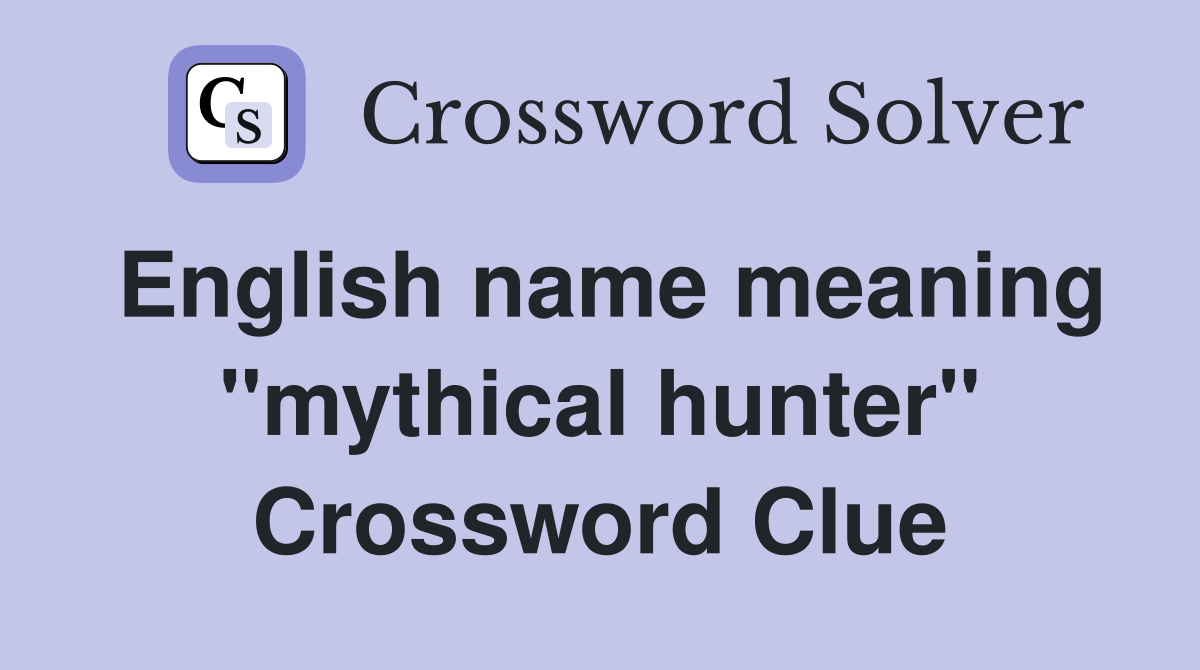 English name meaning "mythical hunter" Crossword Clue