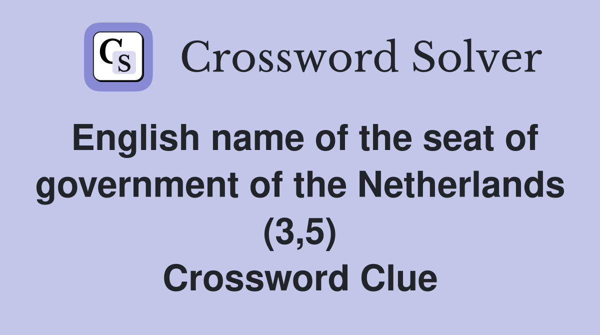 English name of the seat of government of the Netherlands (3,5) Crossword Clue