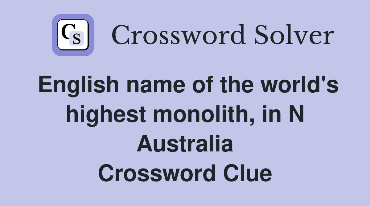 English name of the world's highest monolith, in N Australia Crossword Clue